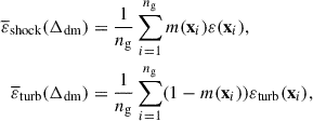 Mathematical equation: $$ \begin{aligned} \overline{\varepsilon }_{\rm shock} (\Delta _{\rm dm})&=\frac{1}{n_{\rm g}}\sum ^{n_{\rm g}}_{i = 1}m(\mathbf{x}_i)\varepsilon (\mathbf{x}_i), \nonumber \\ \overline{\varepsilon }_{\rm turb} (\Delta _{\rm dm})&=\frac{1}{n_{\rm g}}\sum ^{n_{\rm g}}_{i = 1}(1-m(\mathbf{x}_i))\varepsilon _{\rm turb}(\mathbf{x}_i), \end{aligned} $$