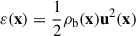 Mathematical equation: $ \varepsilon(\mathbf{x}) = \frac{1}{2}\rho_{\mathrm{b}}(\mathbf{x})\mathbf{u}^2(\mathbf{x}) $