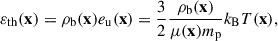 Mathematical equation: $$ \begin{aligned} \varepsilon _{\rm th}(\mathbf{x}) = \rho _{\rm b}(\mathbf{x}) e_{\rm u}(\mathbf{x}) = \frac{3}{2}\frac{\rho _{\rm b}(\mathbf{x})}{\mu (\mathbf{x}) m_{\rm p}} k_{\rm B}T(\mathbf{x}), \end{aligned} $$