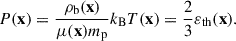 Mathematical equation: $$ \begin{aligned} P(\mathbf{x}) = \frac{\rho _{\rm b}(\mathbf{x})}{\mu (\mathbf{x}) m_{\rm p}} k_{\rm B}T(\mathbf{x}) = \frac{2}{3}\varepsilon _{\rm th}(\mathbf{x}). \end{aligned} $$
