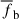 Mathematical equation: $ \overline{f}_{\mathrm{b}} $