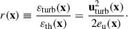 Mathematical equation: $$ \begin{aligned} r(\mathbf{x}) \equiv \frac{\varepsilon _{\rm turb}(\mathbf{x})}{\varepsilon _{\rm th}(\mathbf{x})}= \frac{\mathbf{u}^2_{\rm turb}(\mathbf{x})}{2e_{\rm u}(\mathbf{x})}\cdot \end{aligned} $$