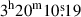 Mathematical equation: $ 3^{\mathrm{h}}20^{\mathrm{m}}10{{\overset{\text{s}}{.}}}19 $