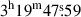 Mathematical equation: $ 3^{\mathrm{h}}19^{\mathrm{m}}47{{\overset{\text{s}}{.}}}59 $