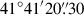 Mathematical equation: $ 41^\circ41^\prime20{{\overset{\prime\prime}{.}}}30 $