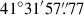 Mathematical equation: $ 41^\circ31^\prime57{{\overset{\prime\prime}{.}}}77 $
