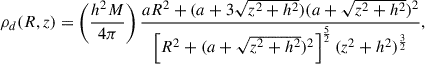 Mathematical equation: $$ \begin{aligned} \rho _d(R,z) = \left(\dfrac{h^2 M}{4 \pi }\right) \dfrac{a R^2 + (a + 3\sqrt{z^2 + h^2}) (a + \sqrt{z^2 + h^2})^2}{\left[R^2 + (a + \sqrt{z^2 + h^2})^2\right]^{\frac{5}{2}} (z^2 + h^2)^{\frac{3}{2}}}, \end{aligned} $$