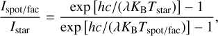 Mathematical equation: $\[\frac{I_{\mathrm{spot} / \mathrm{fac}}}{I_{\mathrm{star}}}=\frac{\exp~ [h c /(\lambda K_{\mathrm{B}} T_{\mathrm{star}})]-1}{\exp~ [h c /(\lambda K_{\mathrm{B}} T_{\mathrm{spot} / \mathrm{fac}})]-1},\]$
