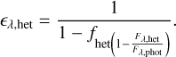 Mathematical equation: $\[\epsilon_{\lambda, \text {het }}=\frac{1}{1-f_{\text {het}\left(1-\frac{F_{\lambda, \text {het}}}{F_{\lambda, \text {phot}}}\right)}}.\]$