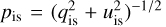 Mathematical equation: ${p_{{\rm{is}}}} = {\left( {q_{{\rm{is}}}^2 + u_{{\rm{is}}}^2} \right)^{ - 1/2}}$