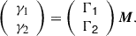 Mathematical equation: $$ \begin{aligned} \left( \begin{array}{c} \gamma _1 \\ \gamma _2 \\ \end{array} \right) = \left( \begin{array}{c} \mathsf{\Gamma _1 } \\ \mathsf{\Gamma _2 } \end{array} \right) \boldsymbol{M}. \end{aligned} $$