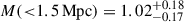 $ M({ < }1.5\,\mathrm{Mpc}) = 1.02^{+0.18}_{-0.17} $