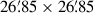 Mathematical equation: $ {26{{\overset{\prime}{.}}}85}\times{26{{\overset{\prime}{.}}}85} $