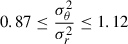 Mathematical equation: $ 0.87\leq \frac{\sigma_{\theta}^2}{\sigma_{r}^2}\leq 1.12 $