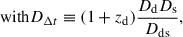 Mathematical equation: $$ \begin{aligned} \text{ with} {D_{\Delta t}}&\equiv (1+z_{\rm d})\frac{{D_{\rm d}} D_{\rm s}}{D_{\rm d s}}, \end{aligned} $$