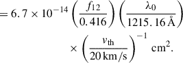 Mathematical equation: $$ \begin{aligned}&= 6.7\times 10^{-14}\left(\frac{f_{12}}{0.416}\right) \left(\frac{\lambda _0}{1215.16\,\AA }\right)\nonumber \\&\qquad \qquad \qquad \qquad \times \left(\frac{v_{\rm th}}{20\,\mathrm{km/s}}\right)^{-1}\,\mathrm{cm^2}. \end{aligned} $$