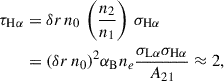 Mathematical equation: $$ \begin{aligned} \tau _{\rm H\alpha }&=\delta r\,n_0\,\left(\frac{n_2}{n_1}\right) \,\sigma _{\rm H\alpha } \nonumber \\&= (\delta r\,n_0)^2 \alpha _{\rm B} n_e \frac{\sigma _{\rm L\alpha }\sigma _{\rm H\alpha }}{A_{21}} \approx 2, \end{aligned} $$