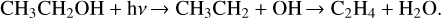 Mathematical equation: \rm CH_3CH_2OH + h\nu \xrightarrow{} CH_3CH_2 + OH \xrightarrow{} C_2H_4 + H_2O.