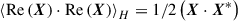 Mathematical equation: $ \left < \mathrm{Re}\left(\boldsymbol X\right)\cdot\mathrm{Re}\left(\boldsymbol X\right)\right > _{H} = 1/2\left({\boldsymbol X}\cdot{\boldsymbol X}^{*}\right) $