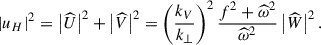 Mathematical equation: $$ \begin{aligned} \left|u_{H}\right|^2=\left|\widehat{U}\right|^2+\left|\widehat{V}\right|^2=\left(\frac{k_{V}}{k_{\perp }}\right)^2\frac{f^2+{\widehat{\omega }}^2}{{\widehat{\omega }}^2}\left|{\widehat{W}}\right|^2. \end{aligned} $$