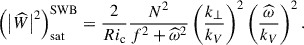 Mathematical equation: $$ \begin{aligned} \left(\left|{\widehat{W}}\right|^2\right)_{\rm sat}^\mathrm{SWB}=\frac{2}{Ri_{\rm c}}\frac{N^2}{f^2+{\widehat{\omega }}^2}\left(\frac{k_{\perp }}{k_{V}}\right)^2\left(\frac{\widehat{\omega }}{k_{V}}\right)^2. \end{aligned} $$
