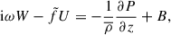 Mathematical equation: $$ \begin{aligned}&\text{ i}\omega W - \tilde{f}U = -\frac{1}{\overline{\rho }}\frac{\partial P}{\partial z} + B, \end{aligned} $$