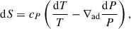 Mathematical equation: $$ \begin{aligned} \mathrm{d}S=c_{P}\left(\frac{\mathrm{d}T}{T}-\nabla _{\rm ad}\frac{\mathrm{d}P}{P}\right), \end{aligned} $$