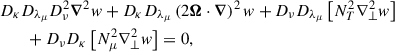 Mathematical equation: $$ \begin{aligned}&D_{\kappa }D_{\lambda _{\mu }}D_{\nu }^{2}{\boldsymbol{\nabla }}^{2}w+D_{\kappa }D_{\lambda _{\mu }}\left(2{\boldsymbol{\Omega }}\cdot {\boldsymbol{\nabla }}\right)^2 w+D_{\nu }D_{\lambda _{\mu }}\left[N_{T}^2 {\nabla }_{\perp }^{2}w\right]\nonumber \\&\qquad +D_{\nu }D_{\kappa }\left[N_{\mu }^2 {\nabla }_{\perp }^{2}w\right] = 0, \end{aligned} $$