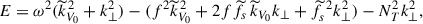 Mathematical equation: $$ \begin{aligned} E=\omega ^2({\widetilde{k}}_{V_0}^{\,2}+k_{\perp }^2)-(f^2{\widetilde{k}}_{V_0}^{\,2}+2f{\widetilde{f}}_{s}\,{\widetilde{k}}_{V_0}k_{\perp }+{\widetilde{f}}_{s}^{\,\,2}k_{\perp }^2)-N_{T}^{2}k_{\perp }^2, \end{aligned} $$