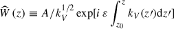Mathematical equation: $ {\widehat W}\left(z\right)\equiv A/k_V^{1/2}\exp[i\,\varepsilon\int_{z_0}^{z} k_V(z{{\prime}})\mathrm{d}z{{\prime}}] $