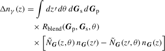 Mathematical equation: $$ \begin{aligned} \Delta n_{\gamma }(z)&= \int dz\prime \,d\theta \,d\boldsymbol{G}_{\rm s}\,d\boldsymbol{G}_{\rm p}\,\nonumber \\&\quad \times R_{\rm blend}(\boldsymbol{G}_{\rm p}, \boldsymbol{G}_{\rm s}, \theta ) \nonumber \\&\quad \times \left[ \tilde{N}_{\boldsymbol{G}}(z,\theta )\, n_{\boldsymbol{G}}(z\prime ) - \tilde{N}_{\boldsymbol{G}}(z\prime ,\theta )\, n_{\boldsymbol{G}}(z) \right] \; \end{aligned} $$