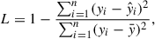 Mathematical equation: $$ \begin{aligned} L = 1 - \frac{\sum _{i=1}^{n} (y_i - \hat{y}_i)^2}{\sum _{i=1}^{n} (y_i - \bar{y})^2}, \end{aligned} $$