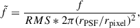 Mathematical equation: $$ \begin{aligned} \tilde{f}&= \frac{f}{RMS*2\pi (r_{\rm PSF}/r_{\rm pixel})^2}, \end{aligned} $$