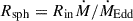 Mathematical equation: $ R_{\mathrm{sph}} = R_{\mathrm{in}} \dot{M}/\dot{M}_{\mathrm{Edd}} $