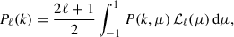 Mathematical equation: $$ \begin{aligned} P_\ell (k) = \frac{2\ell + 1}{2} \int _{-1}^{1} P(k, \mu ) \, \mathcal{L} _\ell (\mu ) \, \mathrm{d} {\mu }, \end{aligned} $$