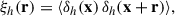 Mathematical equation: $$ \begin{aligned} \xi _h(\mathbf r ) = \langle \delta _h(\mathbf x ) \, \delta _h(\mathbf x + \mathbf r ) \rangle , \end{aligned} $$