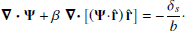Mathematical equation: $$ \begin{aligned} \boldsymbol{\nabla \cdot \Psi } + \beta \, \boldsymbol{\nabla \cdot }\big [(\boldsymbol{\Psi }\!\cdot \!\mathbf {\hat{r}} )\,\mathbf {\hat{r}} \big ] = -\frac{\delta _s}{b}\cdot \end{aligned} $$