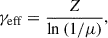 Mathematical equation: $$ \begin{aligned} \gamma _{\rm {eff}} = \frac{Z}{\ln {(1/\mu )}} ,\end{aligned} $$