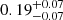 Mathematical equation: $ 0.19 ^{+0.07}_{-0.07} $