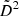 Mathematical equation: $ \tilde{D}^2 $