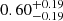 Mathematical equation: $ 0.60^{+0.19}_{-0.19} $