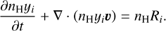 Mathematical equation: \frac{\partial \nh y_i }{\partial t} + \nabla \cdot \left( \nh y_i \vec{v} \right) = \nh R_i . \label{eq:chemevoeq}