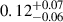 $ 0.12^{+0.07}_{-0.06} $