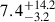 $ 7.4^{+14.2}_{-3.2} $