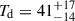 Mathematical equation: $ T_{\mathrm{d}} = 41^{+17}_{-14} $