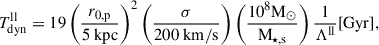 Mathematical equation: $$ \begin{aligned} T_{\mathrm{dyn} }^\mathrm{ll} = 19 \left(\frac{r_{0,\mathrm{p} }}{5\mathrm{\ kpc} }\right)^2\left(\frac{\sigma }{200\mathrm{\ km} / \mathrm{s} }\right)\left(\frac{10^8 \mathrm{M} _{\odot }}{\mathrm{M} _{\star ,\mathrm{s} }}\right) \frac{1}{\Lambda ^\mathrm{ll} }[\mathrm{Gyr} ], \end{aligned} $$
