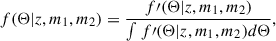 Mathematical equation: $$ \begin{aligned} f(\Theta |z,m_1,m_2) = \frac{f\prime (\Theta |z,m_1,m_2)}{\int f\prime (\Theta |z,m_1,m_2) d\Theta }, \end{aligned} $$
