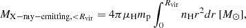 Mathematical equation: $$ \begin{aligned} M_{\mathrm{{X-ray-emitting}}, < R_{\rm {vir}}} = 4\pi \mu _{\rm H} m_{\rm p}\int _0^{R_{\rm {vir}}} n_{\rm H}r^2 dr\,[M_\odot ], \end{aligned} $$