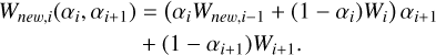 Mathematical equation: \begin{split} W_{new,i} (\alpha_i,\alpha_{i+1}) &= \left(\alpha_i W_{new,i-1} +(1-\alpha_i)W_{i}\right)\alpha_{i+1} \\ & +(1-\alpha_{i+1})W_{i+1}. \\ \end{split}