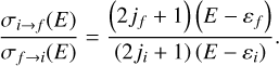 Mathematical equation: $\[\frac{\sigma_{i \rightarrow f}(E)}{\sigma_{f \rightarrow i}(E)}=\frac{\left(2 j_f+1\right)\left(E-\varepsilon_f\right)}{\left(2 j_i+1\right)\left(E-\varepsilon_i\right)}.\]$